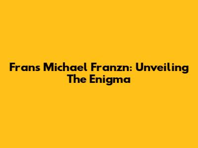 Frans Michael Franzn: Unveiling The Enigma