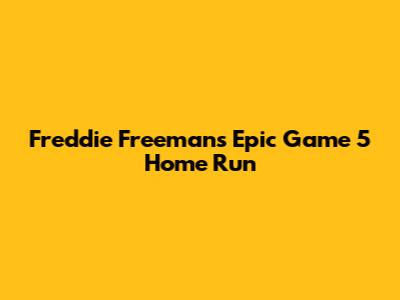 Freddie Freeman's Epic Game 5 Home Run