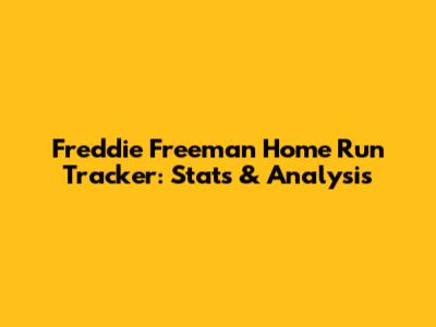 Freddie Freeman Home Run Tracker: Stats & Analysis