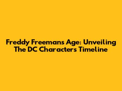 Freddy Freeman's Age: Unveiling The DC Character's Timeline