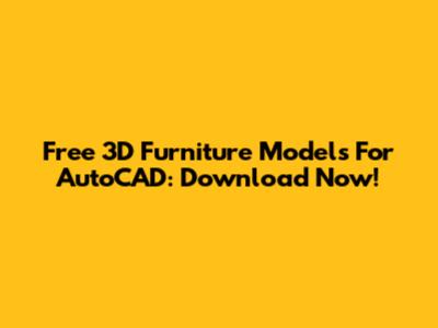 Free 3D Furniture Models For AutoCAD: Download Now!