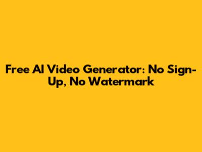 Free AI Video Generator: No Sign-Up, No Watermark