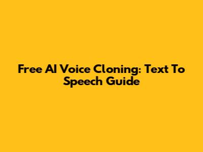 Free AI Voice Cloning: Text To Speech Guide