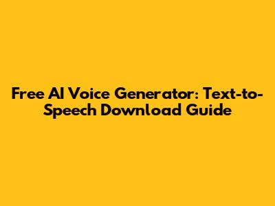 Free AI Voice Generator: Text-to-Speech Download Guide