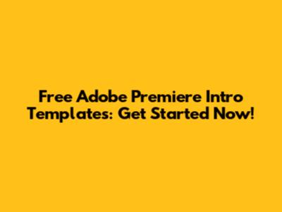 Free Adobe Premiere Intro Templates: Get Started Now!