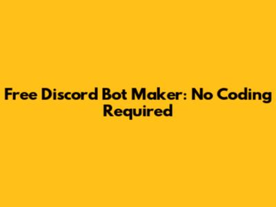 Free Discord Bot Maker: No Coding Required