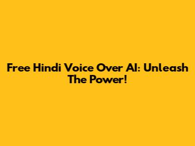 Free Hindi Voice Over AI: Unleash The Power!