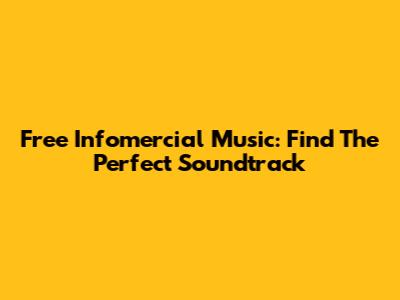 Free Infomercial Music: Find The Perfect Soundtrack
