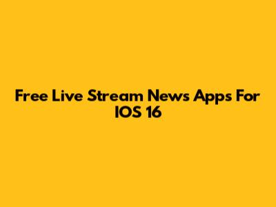 Free Live Stream News Apps For IOS 16