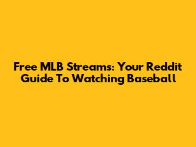 Free MLB Streams: Your Reddit Guide To Watching Baseball