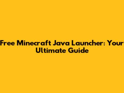 Free Minecraft Java Launcher: Your Ultimate Guide