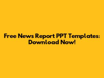 Free News Report PPT Templates: Download Now!