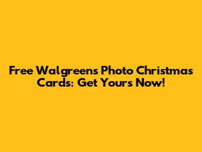 Free Walgreens Photo Christmas Cards: Get Yours Now!