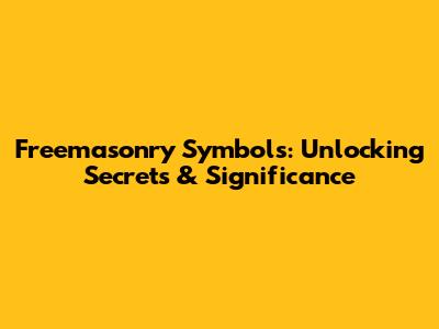 Freemasonry Symbols: Unlocking Secrets & Significance