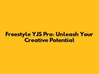 Freestyle YJS Pro: Unleash Your Creative Potential