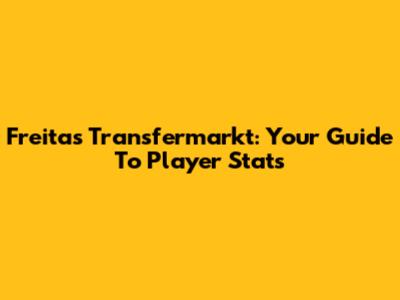Freitas Transfermarkt: Your Guide To Player Stats