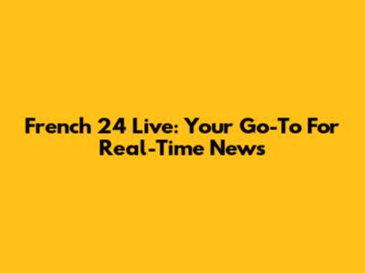 French 24 Live: Your Go-To For Real-Time News