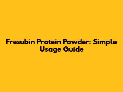 Fresubin Protein Powder: Simple Usage Guide