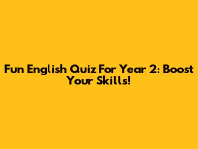 Fun English Quiz For Year 2: Boost Your Skills!
