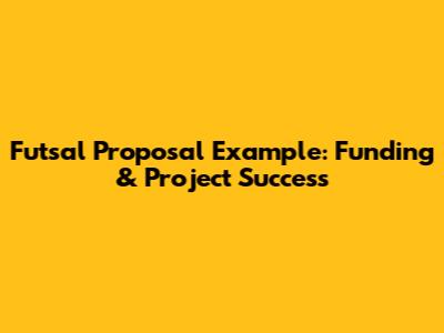 Futsal Proposal Example: Funding & Project Success