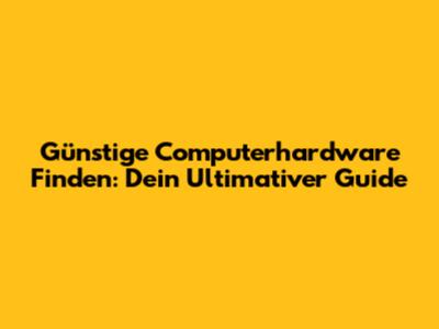 Günstige Computerhardware Finden: Dein Ultimativer Guide