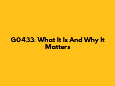 G0433: What It Is And Why It Matters