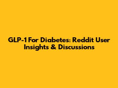GLP-1 For Diabetes: Reddit User Insights & Discussions