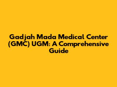Gadjah Mada Medical Center (GMC) UGM: A Comprehensive Guide