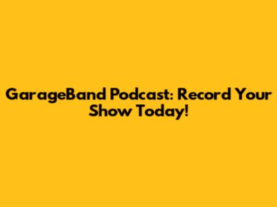 GarageBand Podcast: Record Your Show Today!