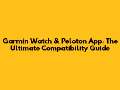 Garmin Watch & Peloton App: The Ultimate Compatibility Guide