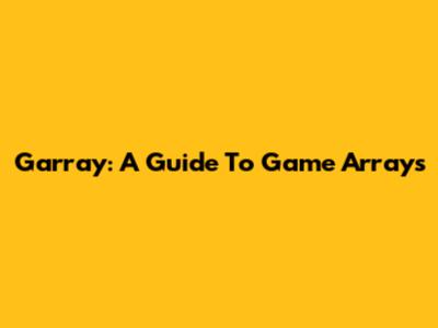 Garray: A Guide To Game Arrays