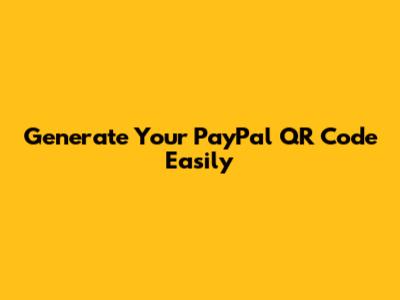 Generate Your PayPal QR Code Easily