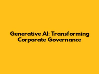 Generative AI: Transforming Corporate Governance