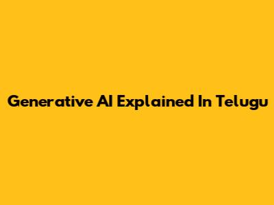 Generative AI Explained In Telugu