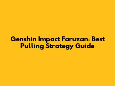 Genshin Impact Faruzan: Best Pulling Strategy Guide