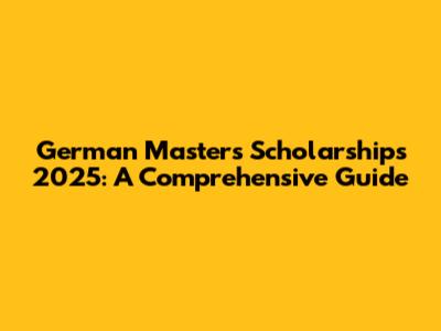 German Masters Scholarships 2025: A Comprehensive Guide