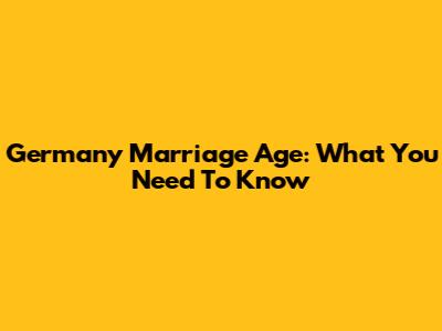Germany Marriage Age: What You Need To Know
