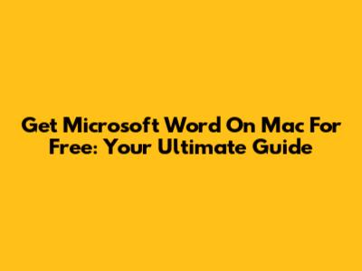 Get Microsoft Word On Mac For Free: Your Ultimate Guide