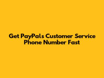 Get PayPal's Customer Service Phone Number Fast