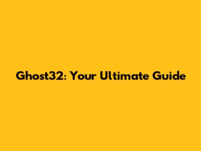 Ghost32: Your Ultimate Guide