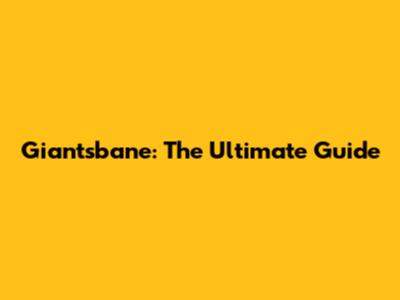 Giantsbane: The Ultimate Guide