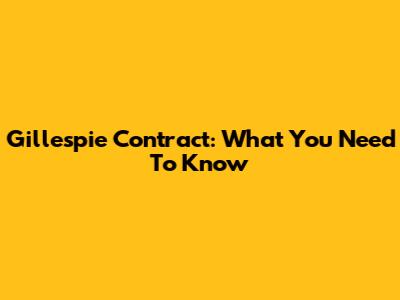 Gillespie Contract: What You Need To Know