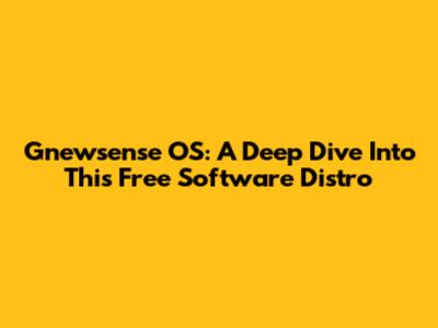 Gnewsense OS: A Deep Dive Into This Free Software Distro