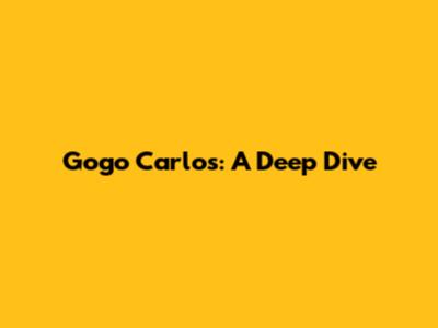 Gogo Carlos: A Deep Dive