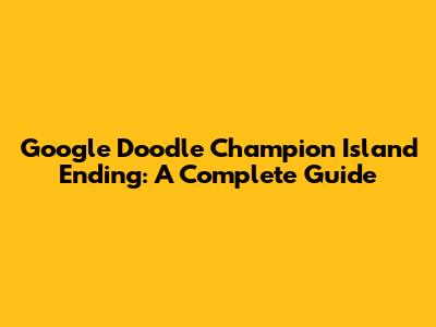 Google Doodle Champion Island Ending: A Complete Guide