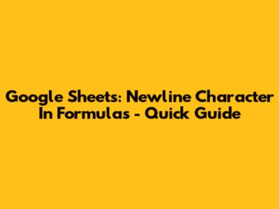 Google Sheets: Newline Character In Formulas - Quick Guide