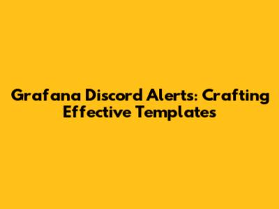 Grafana Discord Alerts: Crafting Effective Templates