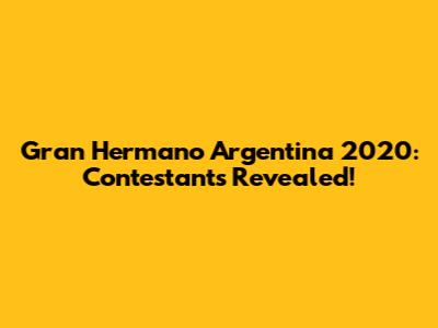 Gran Hermano Argentina 2020: Contestants Revealed!