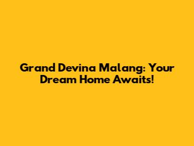 Grand Devina Malang: Your Dream Home Awaits!