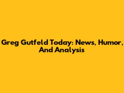 Greg Gutfeld Today: News, Humor, And Analysis